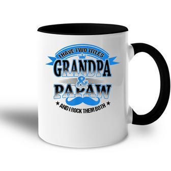 I Have Two Titles Grandpa And Papaw Best Fathers Day Gift Gift For Mens Accent Mug | Mazezy AU