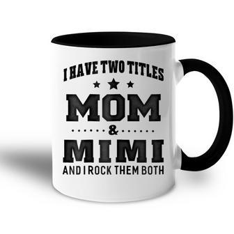 I Have Two Titles Mom & Mimi For Grandma Gift Gift For Womens Accent Mug | Mazezy CA