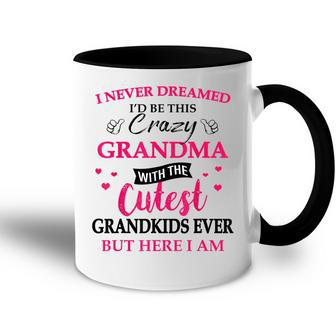 I Never Dreamed Id Be This Crazy Grandma With Grandkids Accent Mug | Mazezy