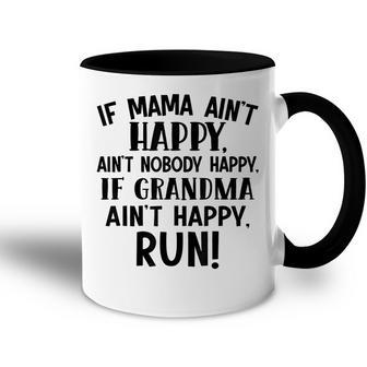 If Mama Aint Happy Aint Nobody Happy Grandma Aint Happy Run Accent Mug | Mazezy