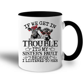 If We Get In Trouble Its My Sisters Fault Funny Heifer Gift For Womens Accent Mug | Mazezy