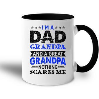 Im A Dad Grandpa And A Great Grandpa Nothing Scares Me Gift Gift For Mens Accent Mug | Mazezy