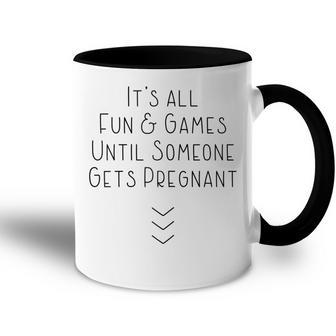 Its All Fun And Games Until Someone Gets Pregnant Gift For Womens Accent Mug | Mazezy