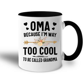 Oma Because Im Way Too Cool To Be Called Grandma Accent Mug | Mazezy