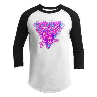 Girls Just Wanna Have Fun Neon Retro 80S Men Women Youth Raglan Shirt - Thegiftio UK