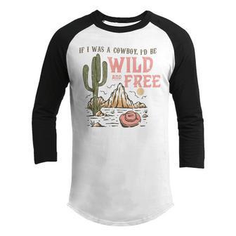 Retro Western If I Was A Cowboy Id Be Wild And Free Youth Raglan Shirt - Thegiftio UK