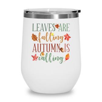 Fall Leaves Are Falling Autumn Is Calling Wine Tumbler