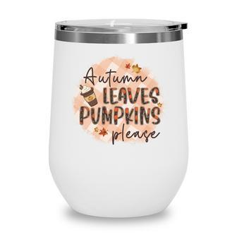 Fall Autumn Leaves And Pumpkin Please Thanksgiving Gifts Wine Tumbler