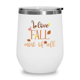I Love Fall Most Of All Funny Autumn Wine Tumbler - Thegiftio UK