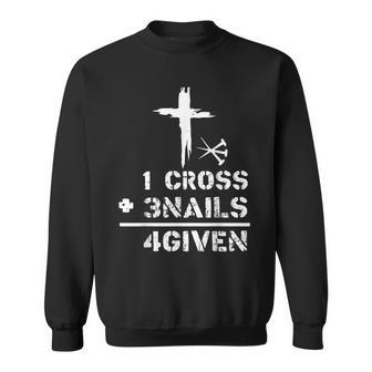 1 Cross 3 Nails Forgiven Christian Easter Day Gift Sweatshirt | Mazezy
