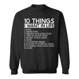 10 Things I Want In Life More Guns - 2Nd Amendment Pro Gun Sweatshirt - Seseable