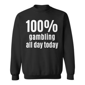 100 Lustiges Gambler- Und Wettspiel Für Den Ganzen Tag Sweatshirt - Seseable