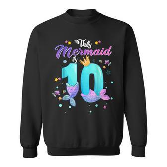10Th Birthday Gift This Mermaid Is 10 Girl 10 Year Old Sweatshirt - Seseable