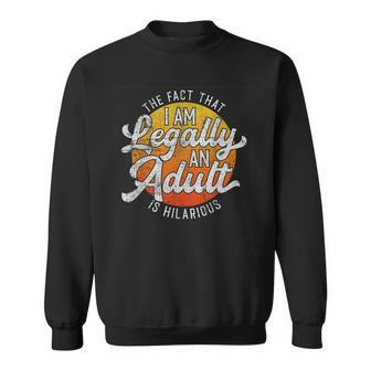 18Th Birthday Legally An Adult Hilarious Bday Sweatshirt | Mazezy