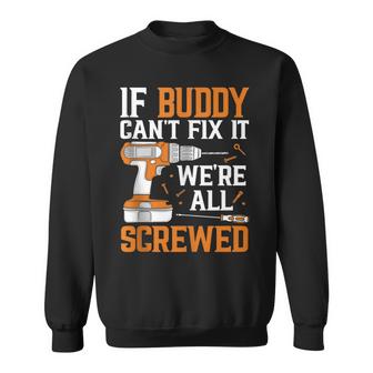 If Buddy Cant Fix It Were Screwed Funny Fathers Day  Sweatshirt