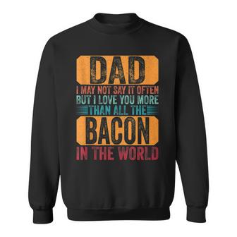Dad I Love You More Than All The Bacon Fathers Day Vintage  Sweatshirt