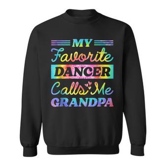 My Favorite Dancer Calls Me Grandpa Tie Dye Fathers Day Cool  Sweatshirt