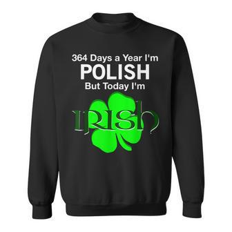 364 Days A Year Im Polish But Today Im Irish T Sweatshirt - Thegiftio UK
