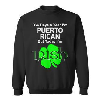 364 Days A Year Im Puerto Rican Today Im Irish T Sweatshirt - Thegiftio