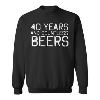 40 Years And Countless Beers Funny Drinking Gift Idea Sweatshirt | Mazezy