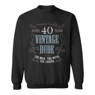 40Th Birthday Gift Idea For Vintage Lover 40 Years Old Dude Sweatshirt - Seseable