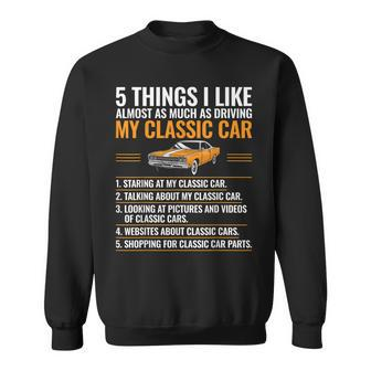 5 Things I Like Classic Car Enthusiast Old Car Lover Guy Sweatshirt - Seseable