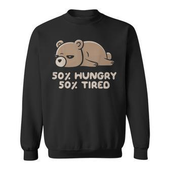 50 Hungry 50 Tired Funny Lazy Bear - Hungry Sweatshirt | Mazezy