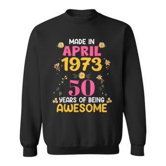 50 Years Old Women Made In April 1973 Birthday Gifts  Sweatshirt