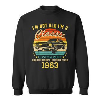 60 Years Old Gifts Im Not Old Im A Classic 1963 60Th Bday Sweatshirt - Seseable