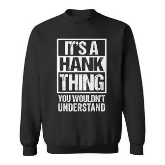 A Hank Thing You Wouldnt Understand First Name Nickname Sweatshirt - Seseable