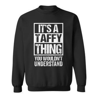 A Taffy Thing You Wouldnt Understand First Name Nickname Sweatshirt - Seseable