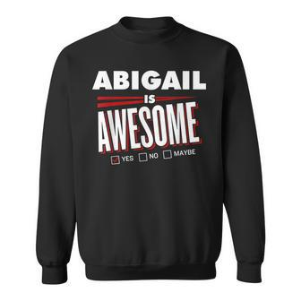 Abigail Is Awesome Family Friend Name Funny Gift Sweatshirt - Seseable
