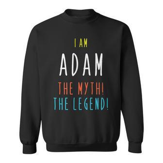 I Am Adam The Myth The Legend Lustiger Brauch Name Sweatshirt - Seseable