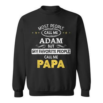 Adam Name Gift My Favorite People Call Me Papa Gift For Mens Sweatshirt - Seseable