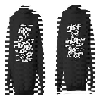 Aint No Family Like The One I Got For Family Sweatshirt | Mazezy