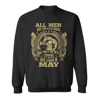 All Men Are Created Equal But Only The Best Are Born In May Sweatshirt | Mazezy