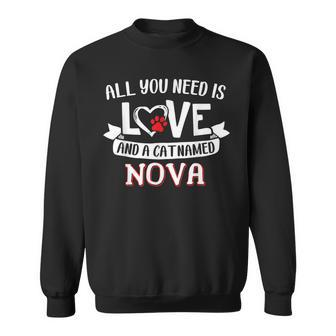 All You Need Is Love And A Cat Named Nova Small Large Sweatshirt - Seseable
