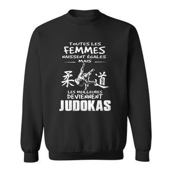 Alle Frauen Sind Gleich, Die Besten Werden Judokas Sweatshirt - Seseable