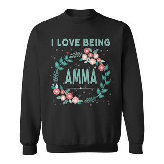 Amma  I Love Being Amma  Gift For Grandmother Sweatshirt