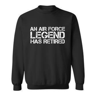 An Air Force Legend Has Retired Funny Retirement Sweatshirt - Monsterry AU