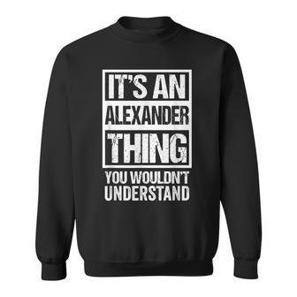 An Alexander Thing You Wouldnt Understand | Family Name Sweatshirt - Seseable