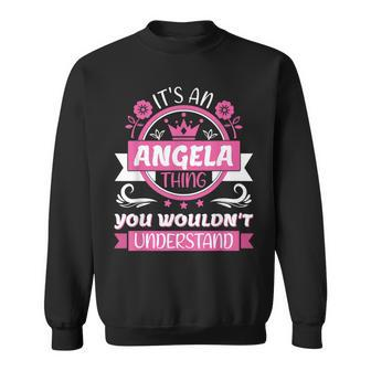Angela Name | Its A Angela Thing You Wouldnt Understand Sweatshirt - Seseable