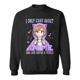 Anime Girl I Only Care About Anime And Like Maybe 3 People Sweatshirt - Seseable