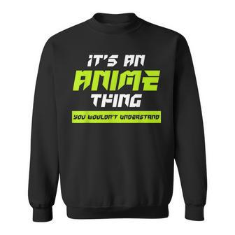 Anime You Wouldnt Understand Its An Anime Thing Sweatshirt - Seseable