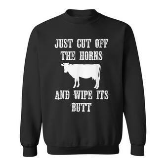 Anti Vegan Funny Just Cut Off The Horns & Wipe Its Butt Cow Men Women Sweatshirt Graphic Print Unisex - Seseable