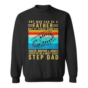 Any Man Can Be A Father But It Takes Someone Cooler Mightier Braver Step Dad Vintage Sweatshirt | Mazezy