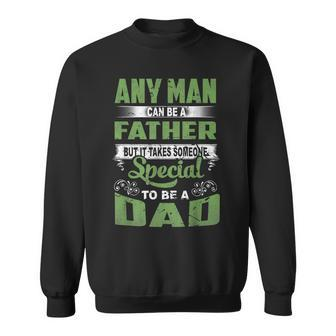 Any Man Can Be A Father Special To Be A Dad Fathers Day Sweatshirt - Thegiftio UK