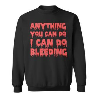 Anything You Can Do I Can Do Bleeding Feminist Empowerment Sweatshirt - Seseable