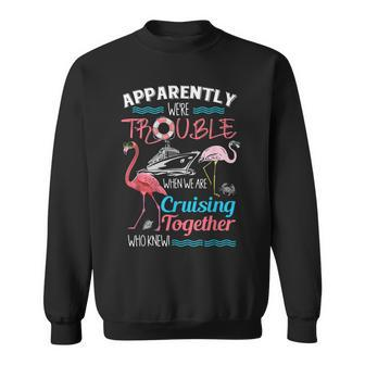 Apparently Were Trouble When We Are Cruising Together V2 Sweatshirt - Thegiftio UK