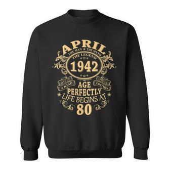 April 1942 The Man Myth Legend 80 Year Old Birthday Gifts Gift For Mens Sweatshirt - Seseable